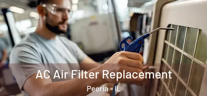  AC Air Filter Replacement Peoria - IL