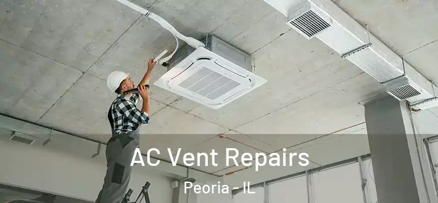  AC Vent Repairs Peoria - IL