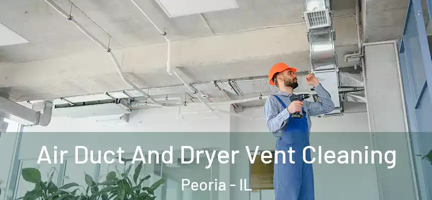  Air Duct And Dryer Vent Cleaning Peoria - IL