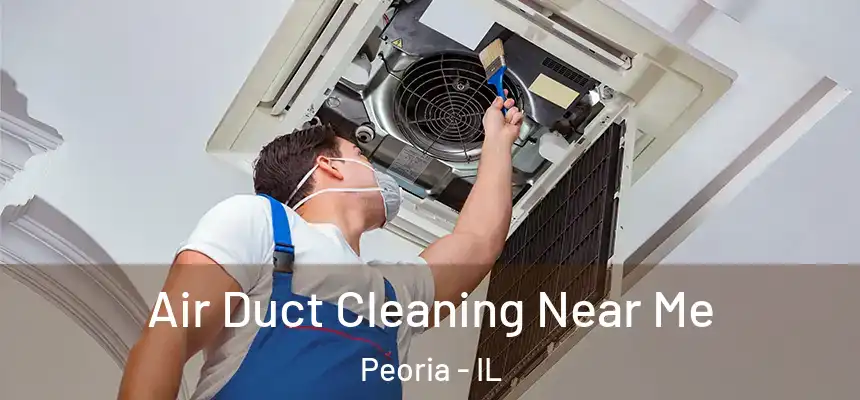  Air Duct Cleaning Near Me Peoria - IL