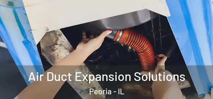  Air Duct Expansion Solutions Peoria - IL
