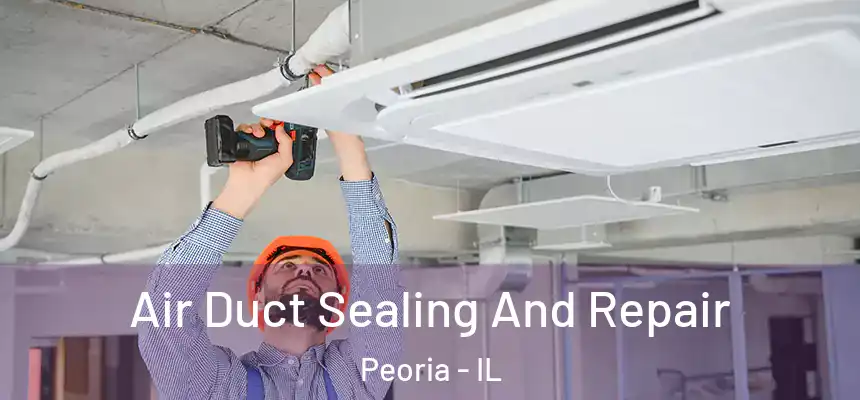  Air Duct Sealing And Repair Peoria - IL