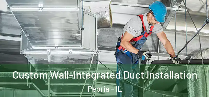  Custom Wall-Integrated Duct Installation Peoria - IL
