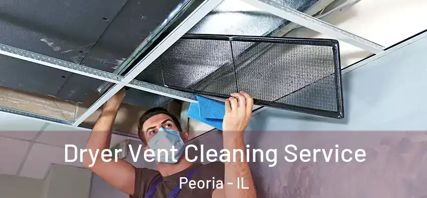 Dryer Vent Cleaning Service Peoria - IL