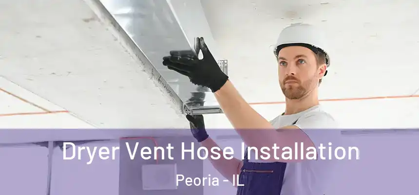  Dryer Vent Hose Installation Peoria - IL