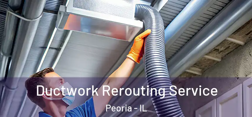  Ductwork Rerouting Service Peoria - IL