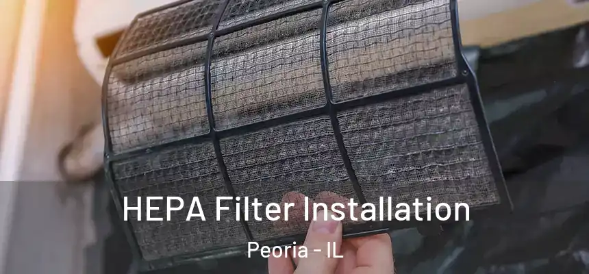  HEPA Filter Installation Peoria - IL