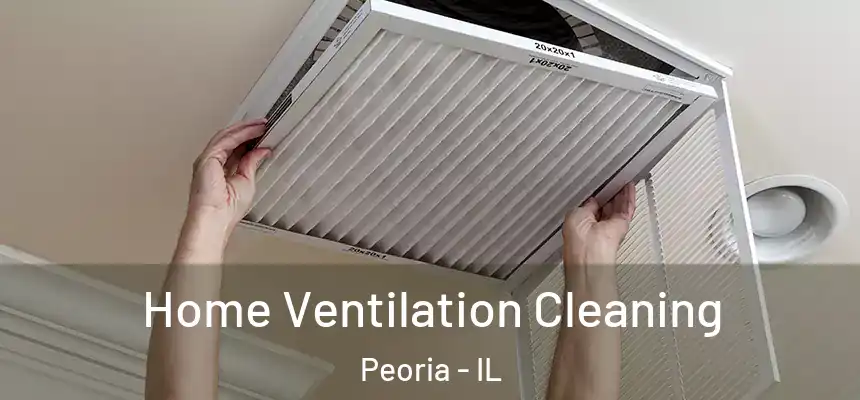  Home Ventilation Cleaning Peoria - IL