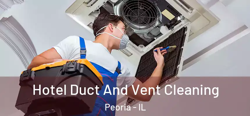  Hotel Duct And Vent Cleaning Peoria - IL