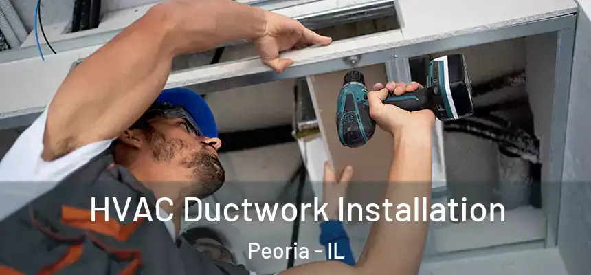  HVAC Ductwork Installation Peoria - IL