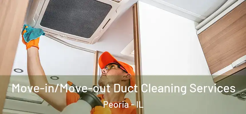  Move-in/Move-out Duct Cleaning Services Peoria - IL