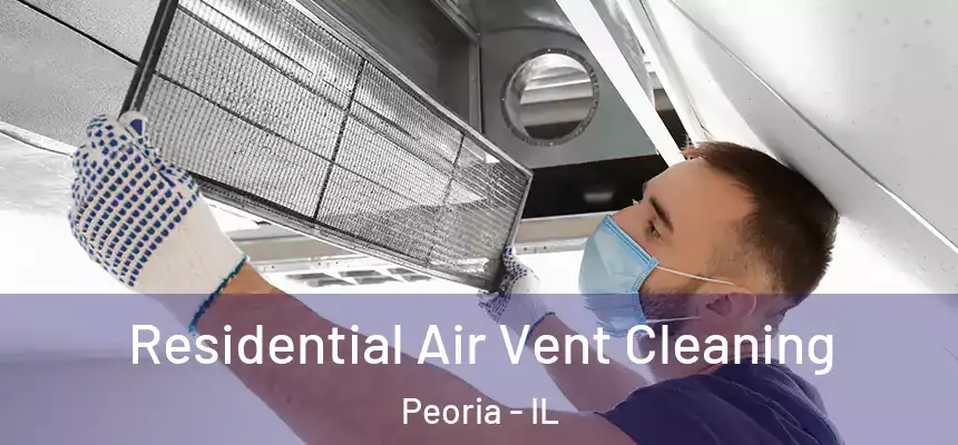  Residential Air Vent Cleaning Peoria - IL