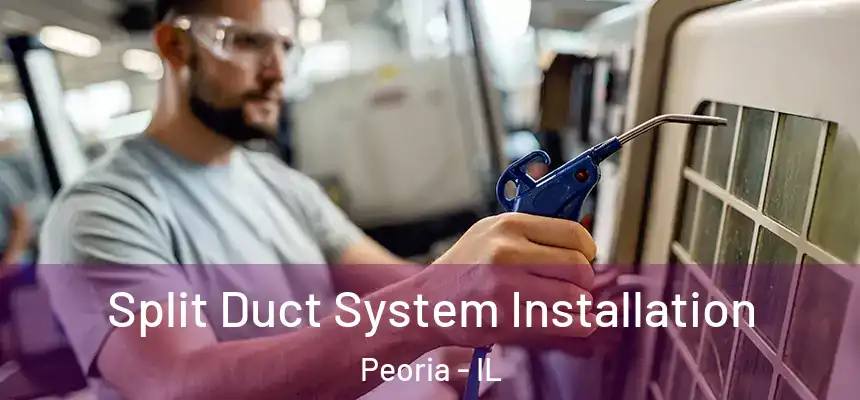  Split Duct System Installation Peoria - IL
