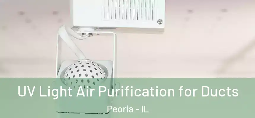  UV Light Air Purification for Ducts Peoria - IL