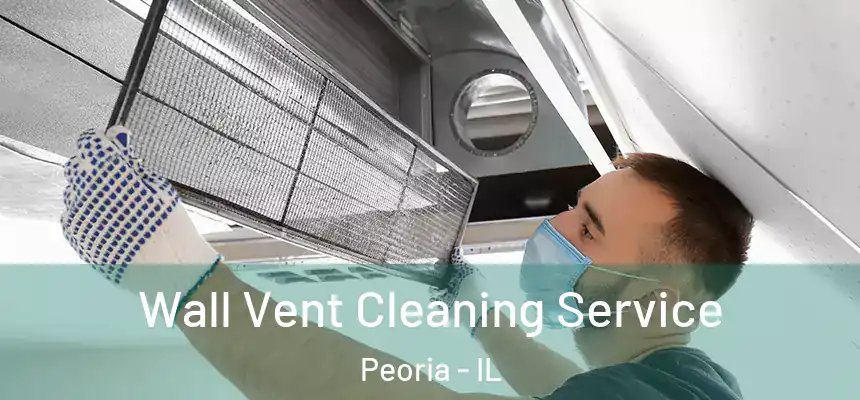  Wall Vent Cleaning Service Peoria - IL